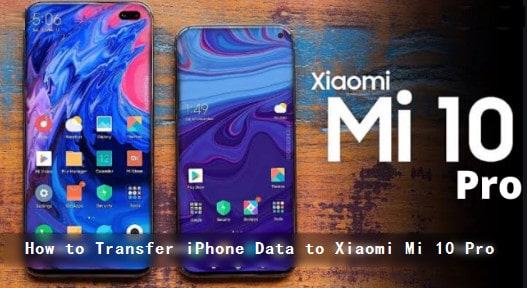 Transfer iPhone Data to Xiaomi Mi 10 Pro